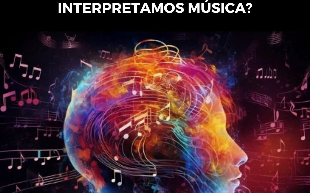 ¿QUIERES SABER CÓMO TRABAJA NUESTRO CEREBRO CUANDO INTERPRETAMOS MÚSICA?